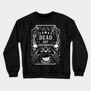 Dead but Caffeinated - Funny Witchcraft Coffee Crewneck Sweatshirt